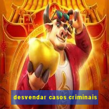 desvendar casos criminais